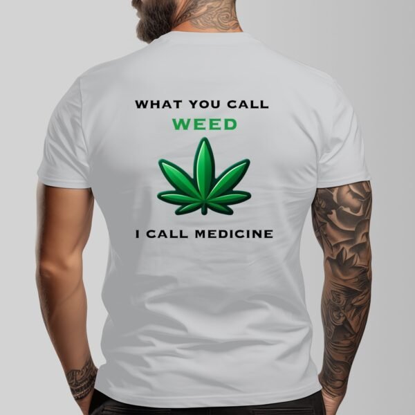 "What You Call Weed, I Call Medicine" Men's T-Shirt – Stand for Natural Wellness!