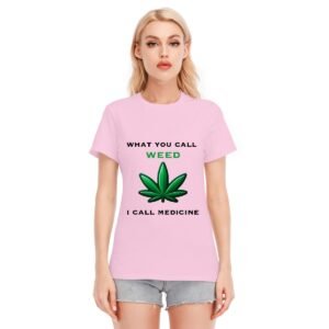 "What You Call Weed, I Call Medicine" Women's T-Shirt – Advocate for Natural Healing!