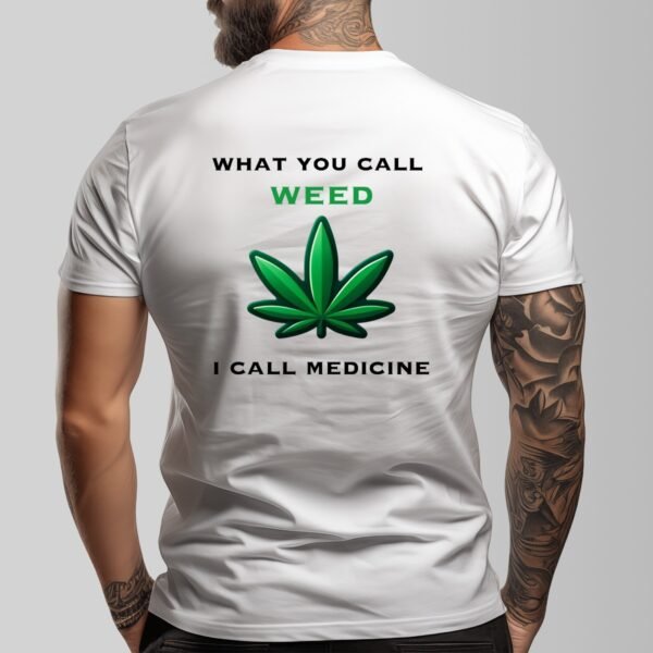 "What You Call Weed, I Call Medicine" Men's T-Shirt – Stand for Natural Wellness!