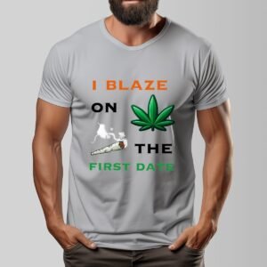 "I Blaze on the First Date" Men's T-Shirt – Keep It Real, Right From the Start!