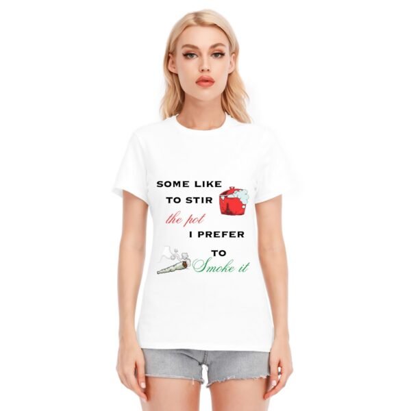 "Stir the Pot? I'd Rather Smoke It" Women's T-Shirt – Let Your Vibe Speak!